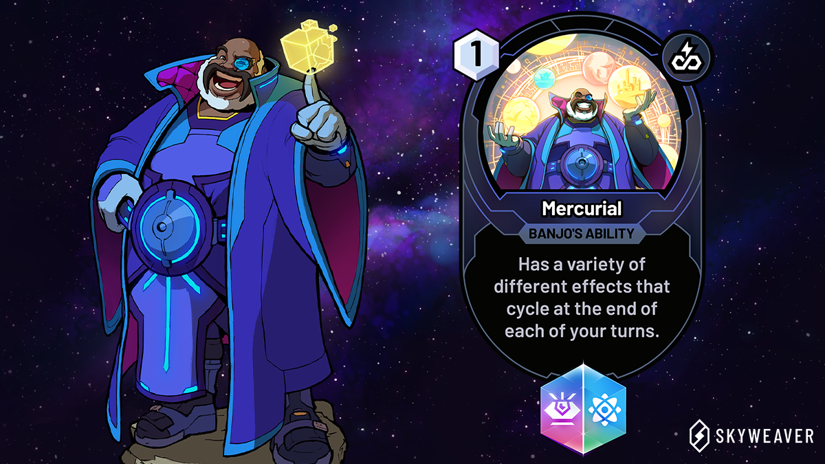 Mercurial - Banjo's Ability. Has a variety of different effects that cycle at the end of each of your turns.