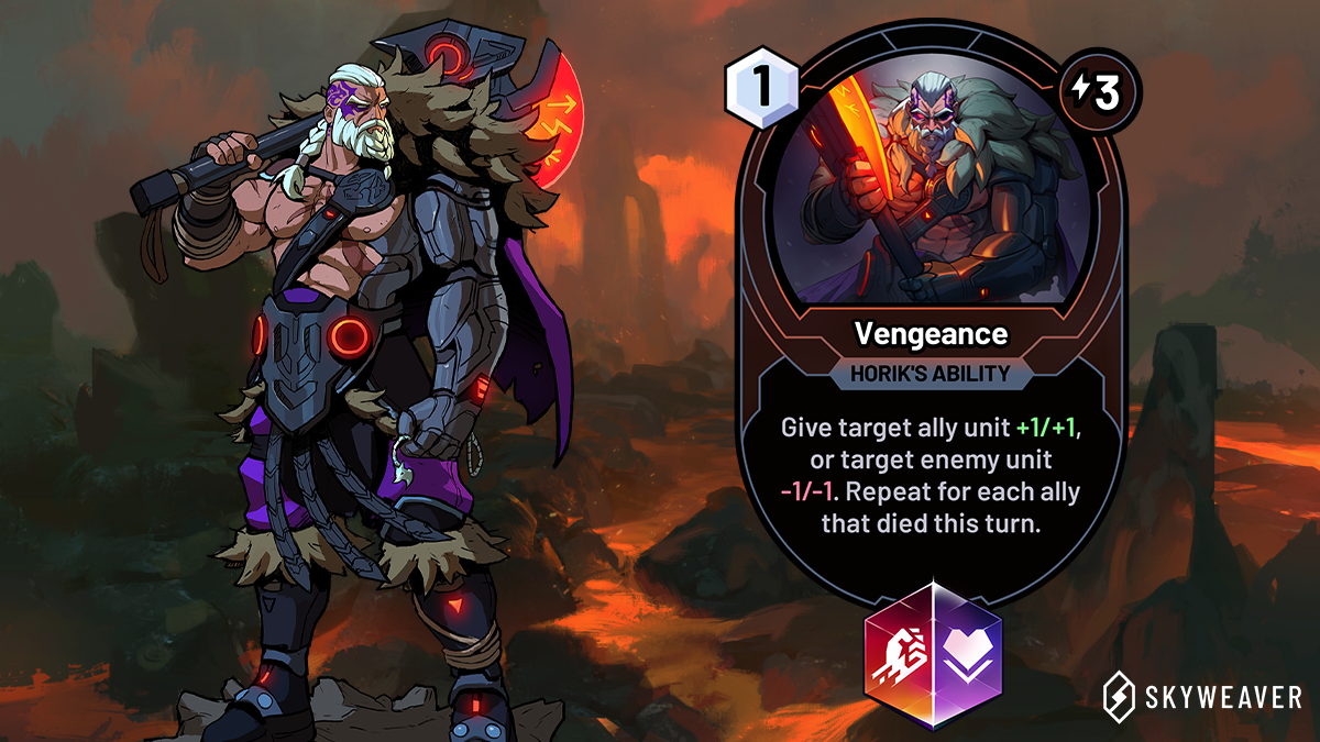 Vengeance - Horik's Ability. Give target ally unit +1/+1, or target enemy unit -1/-1. Repeat for each ally that died this turn.